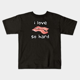 i love bacon so hard Kids T-Shirt